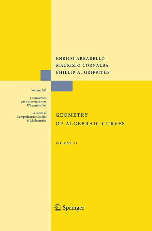 Geometry of Algebraic Curves: Volume II with a contribution by Joseph Daniel Harris: 268 (Grundlehren der mathematischen Wissenschaften, 268)