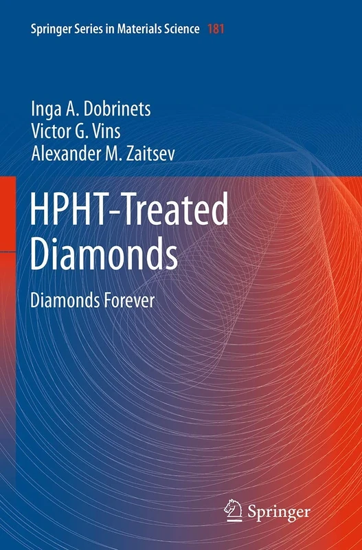 HPHT-Treated Diamonds: Diamonds Forever: 181 (Springer Series in Materials Science, 181)