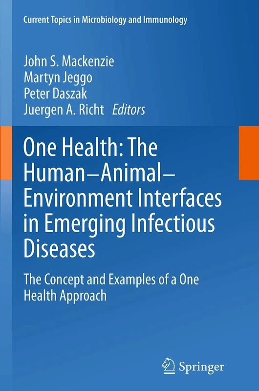 One Health: The Human-Animal-Environment Interfaces in Emerging Infectious Diseases: The Concept and Examples of a One Health Approach: 365 (Current Topics in Microbiology and Immunology, 365)