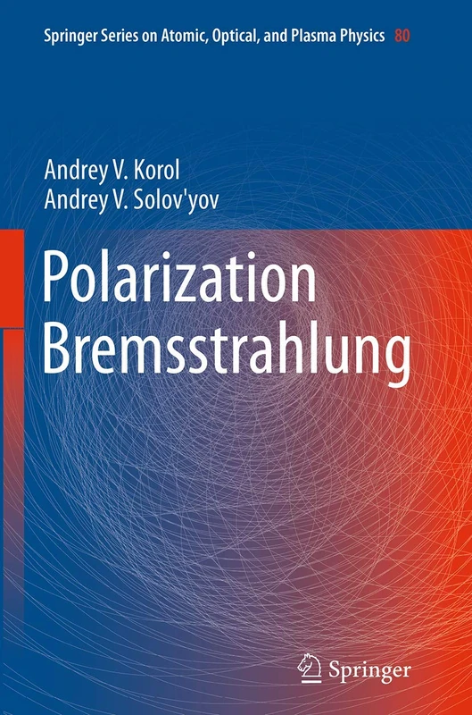 Polarization Bremsstrahlung: 80 (Springer Series on Atomic, Optical, and Plasma Physics, 80)