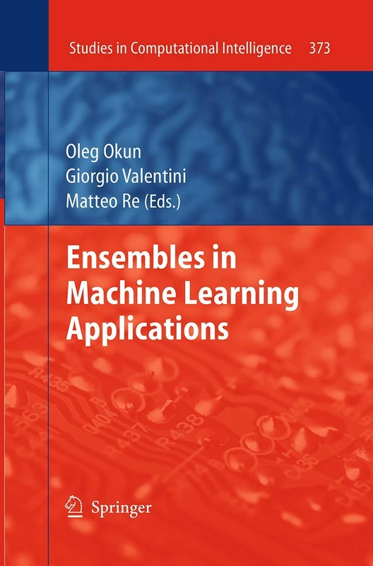 Ensembles in Machine Learning Applications: 373 (Studies in Computational Intelligence, 373)