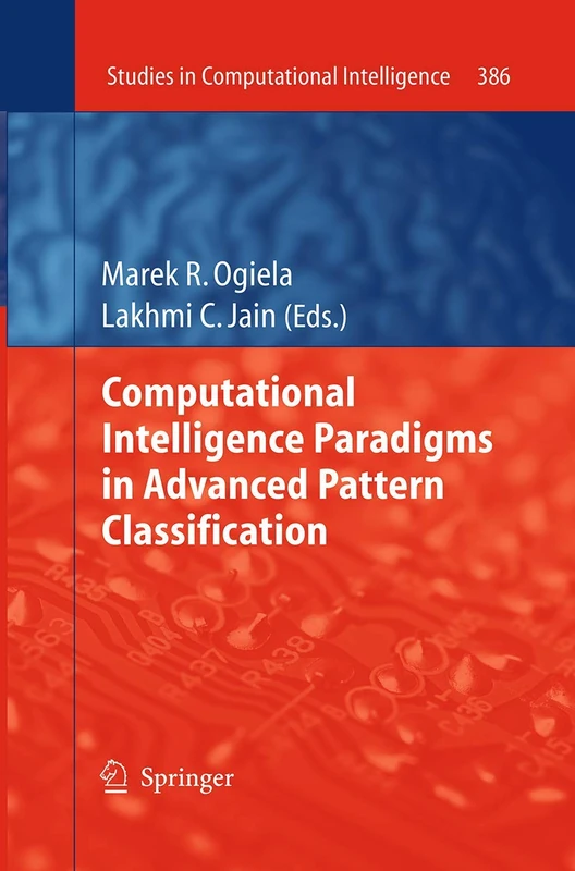 Computational Intelligence Paradigms in Advanced Pattern Classification: 386 (Studies in Computational Intelligence, 386)