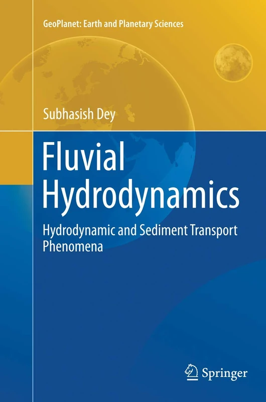 Fluvial Hydrodynamics: Hydrodynamic and Sediment Transport Phenomena: 3 (GeoPlanet: Earth and Planetary Sciences)