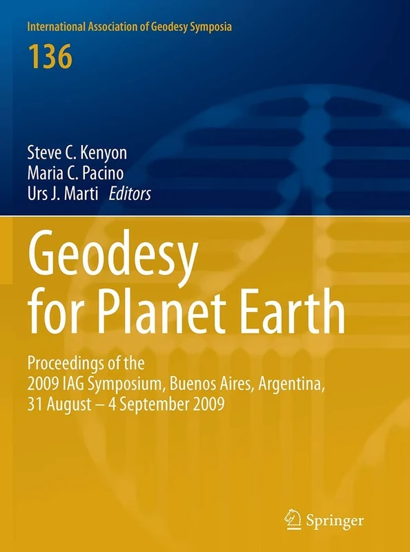 Geodesy for Planet Earth: Proceedings of the 2009 IAG Symposium, Buenos Aires, Argentina, 31 August 31 - 4 September 2009: 136 (International Association of Geodesy Symposia, 136)
