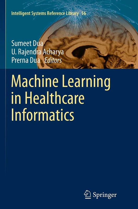 Machine Learning in Healthcare Informatics: 56 (Intelligent Systems Reference Library, 56)