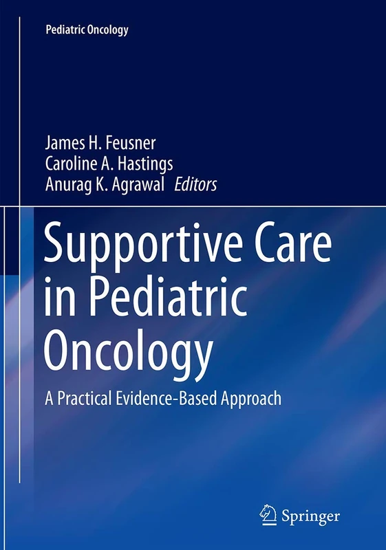 Supportive Care in Pediatric Oncology: A Practical Evidence-Based Approach