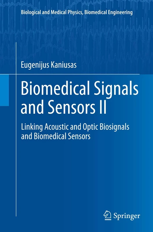 Biomedical Signals and Sensors II: Linking Acoustic and Optic Biosignals and Biomedical Sensors: 2 (Biological and Medical Physics, Biomedical Engineering)
