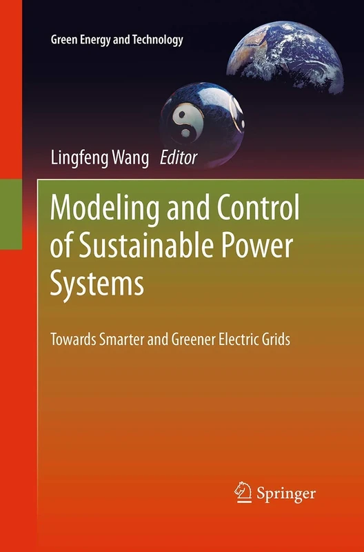 Modeling and Control of Sustainable Power Systems: Towards Smarter and Greener Electric Grids: 0 (Green Energy and Technology)