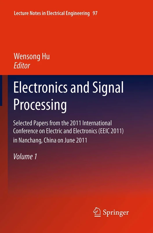 Electronics and Signal Processing: Selected Papers from the 2011 International Conference on Electric and Electronics (EEIC 2011) in Nanchang, China ... (Lecture Notes in Electrical Engineering, 97)