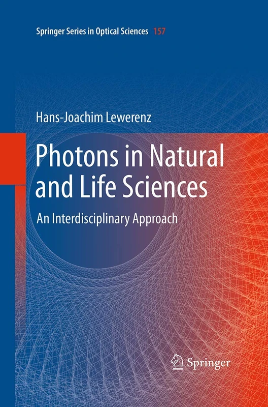 Photons in Natural and Life Sciences: An Interdisciplinary Approach: 157 (Springer Series in Optical Sciences, 157)