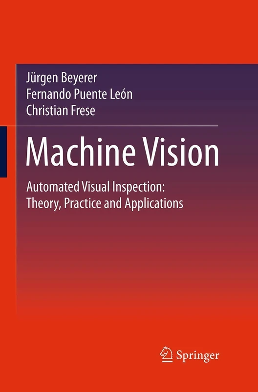 Machine Vision: Automated Visual Inspection: Theory, Practice and Applications