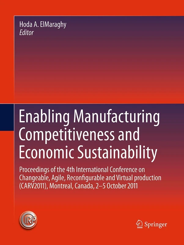 Enabling Manufacturing Competitiveness and Economic Sustainability: Proceedings of the 4th International Conference on Changeable, Agile, ... Montreal, Canada, 2-5 October 2011