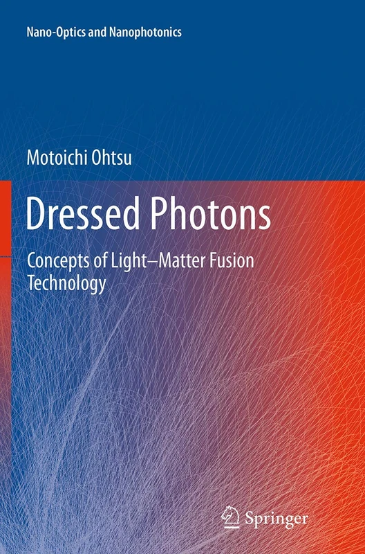 Dressed Photons: Concepts of Light–Matter Fusion Technology (Nano-Optics and Nanophotonics) - Image 1