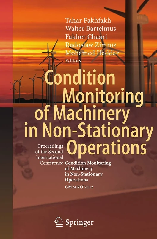 Condition Monitoring of Machinery in Non-Stationary Operations: Proceedings of the Second International Conference "Condition Monitoring of Machinery in Non-Stationnary Operations" CMMNO’2012