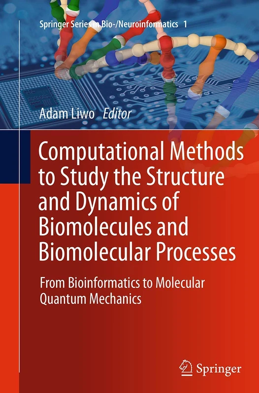 Computational Methods to Study the Structure and Dynamics of Biomolecules and Biomolecular Processes: From Bioinformatics to Molecular Quantum ... (Springer Series in Bio-/Neuroinformatics, 1)