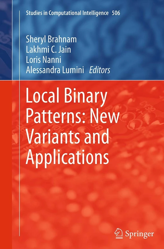 Local Binary Patterns: New Variants and Applications: 506 (Studies in Computational Intelligence, 506)