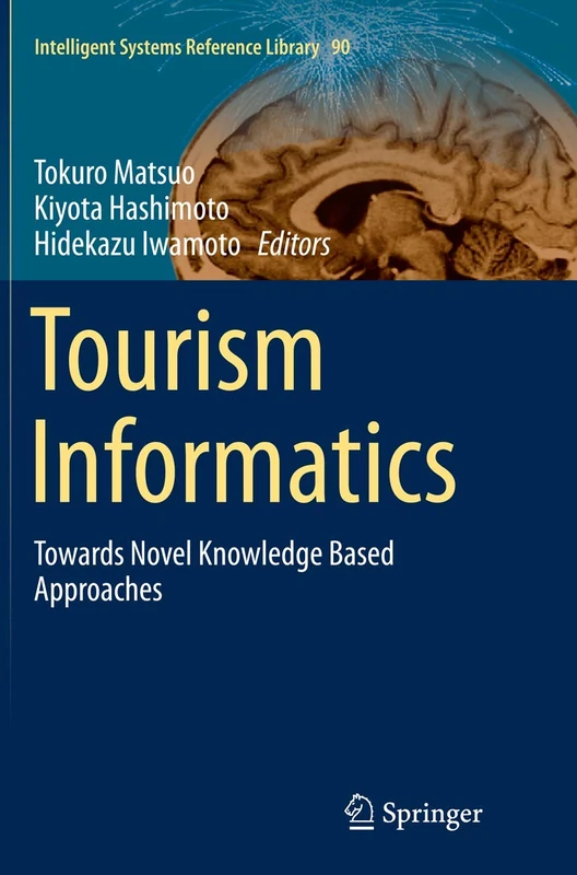 Tourism Informatics: Towards Novel Knowledge Based Approaches: 90 (Intelligent Systems Reference Library, 90)