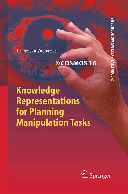 Knowledge Representations for Planning Manipulation Tasks: 16 (Cognitive Systems Monographs, 16)