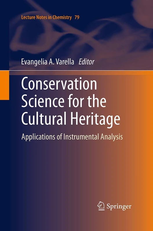 Conservation Science for the Cultural Heritage: Applications of Instrumental Analysis: 79 (Lecture Notes in Chemistry, 79)