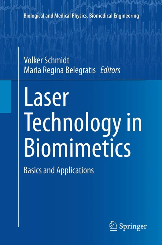 Laser Technology in Biomimetics: Basics and Applications (Biological and Medical Physics, Biomedical Engineering)