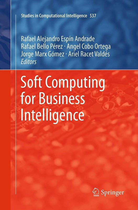 Soft Computing for Business Intelligence: 537 (Studies in Computational Intelligence, 537)