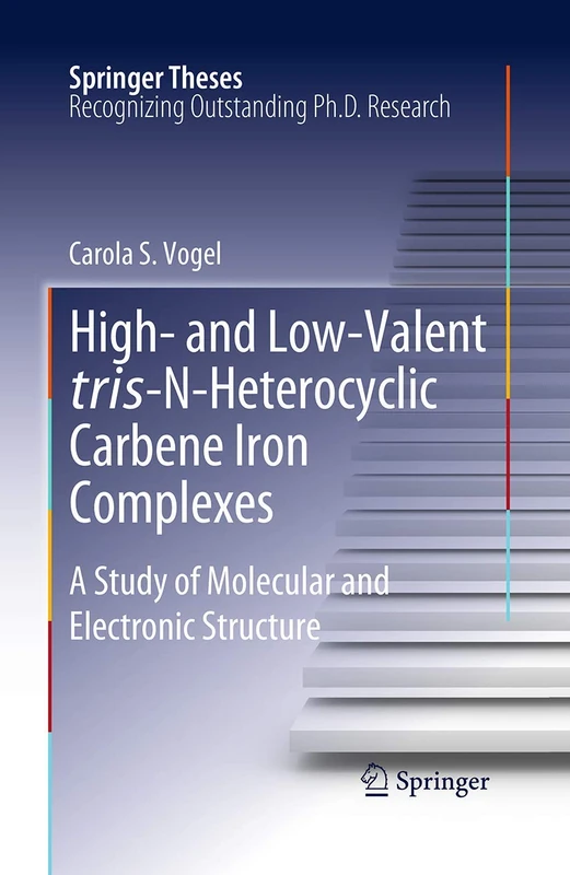 High- and Low-Valent tris-N-Heterocyclic Carbene Iron Complexes: A Study of Molecular and Electronic Structure (Springer Theses)