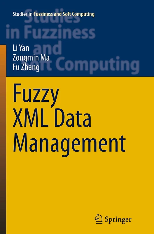 Fuzzy XML Data Management: 311 (Studies in Fuzziness and Soft Computing, 311)