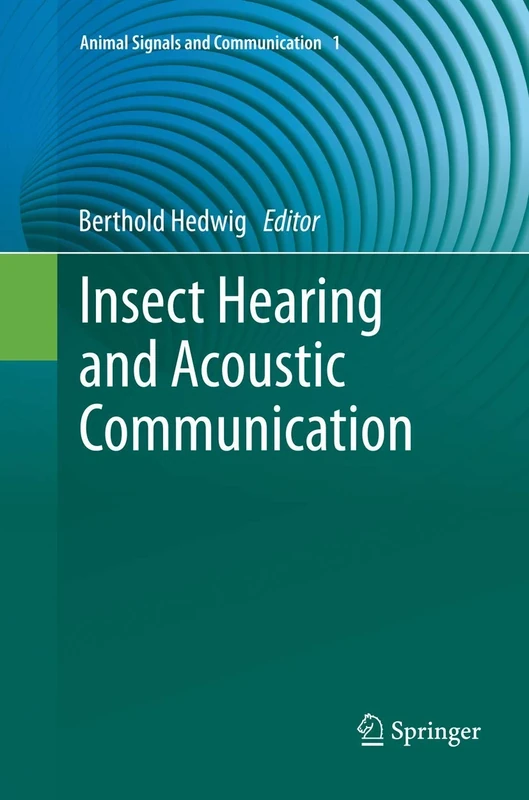 Insect Hearing and Acoustic Communication: 1 (Animal Signals and Communication, 1)