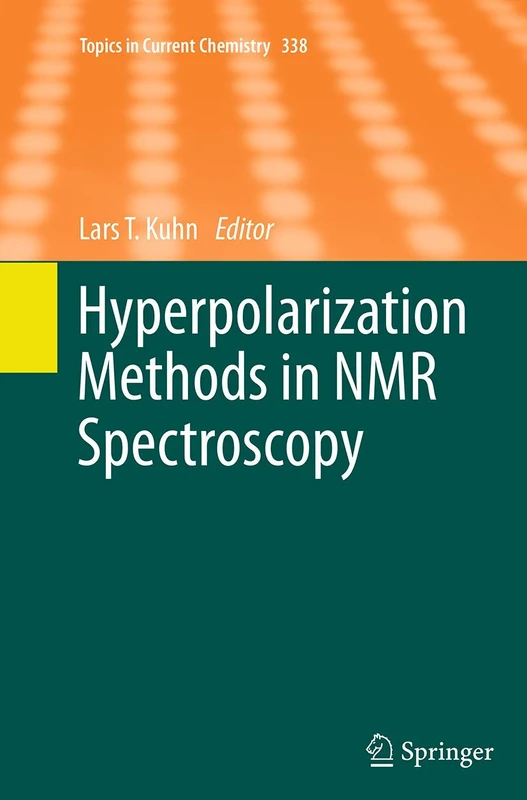 Hyperpolarization Methods in NMR Spectroscopy: 338 (Topics in Current Chemistry, 338)