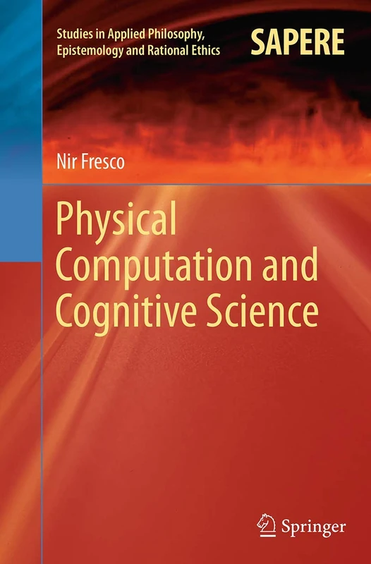 Physical Computation and Cognitive Science: 12 (Studies in Applied Philosophy, Epistemology and Rational Ethics, 12)