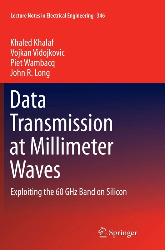 Data Transmission at Millimeter Waves: Exploiting the 60 GHz Band on Silicon: 346 (Lecture Notes in Electrical Engineering, 346)