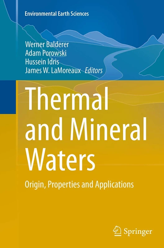 Thermal and Mineral Waters: Origin, Properties and Applications (Environmental Earth Sciences)
