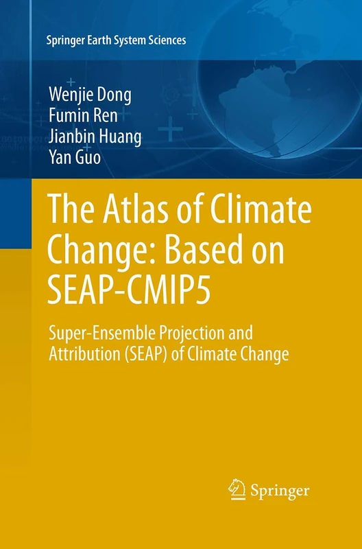 The Atlas of Climate Change: Based on SEAP-CMIP5: Super-Ensemble Projection and Attribution (SEAP) of Climate Change (Springer Earth System Sciences)