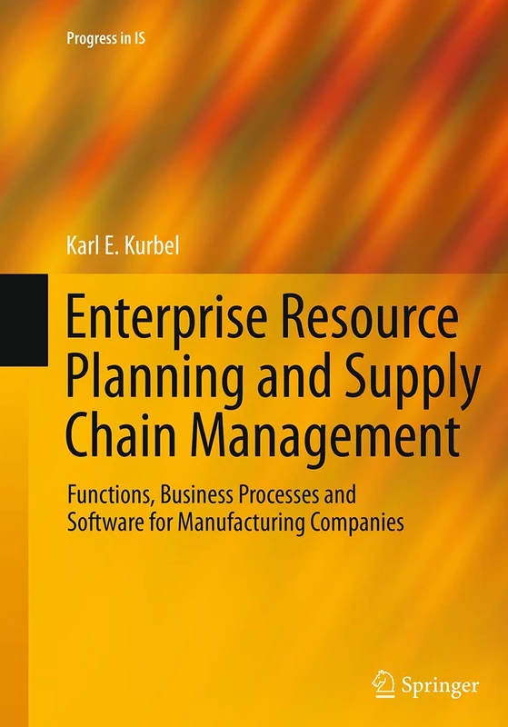 Enterprise Resource Planning and Supply Chain Management: Functions, Business Processes and Software for Manufacturing Companies (Progress in IS)