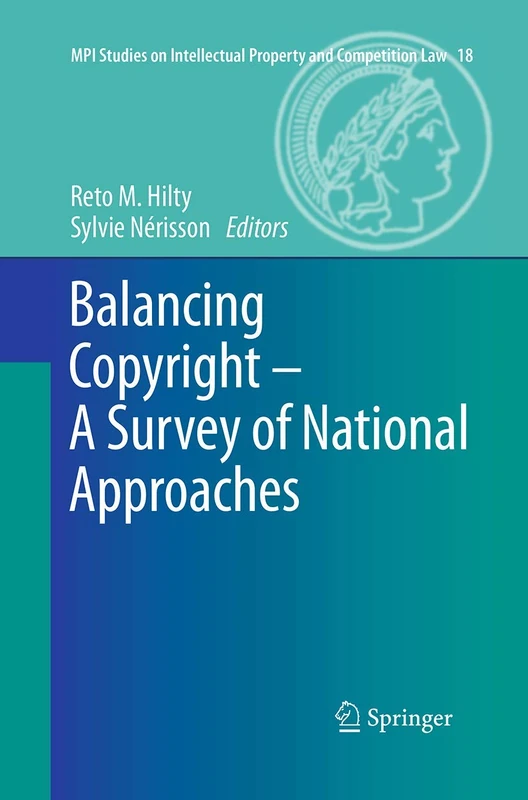 Balancing Copyright - A Survey of National Approaches: 18 (MPI Studies on Intellectual Property and Competition Law, 18)