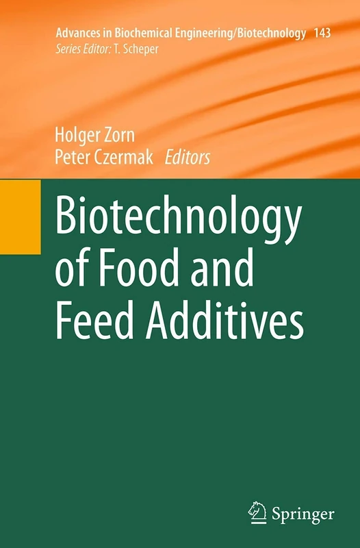 Biotechnology of Food and Feed Additives: 143 (Advances in Biochemical Engineering/Biotechnology, 143)