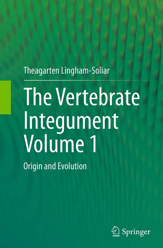 Springer - The Vertebrate Integument Volume 1: Origin and Evolution