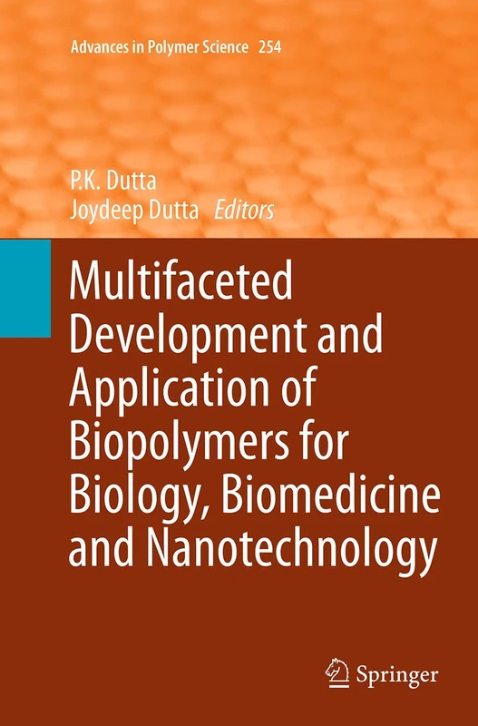 Multifaceted Development and Application of Biopolymers for Biology, Biomedicine and Nanotechnology: 254 (Advances in Polymer Science, 254)