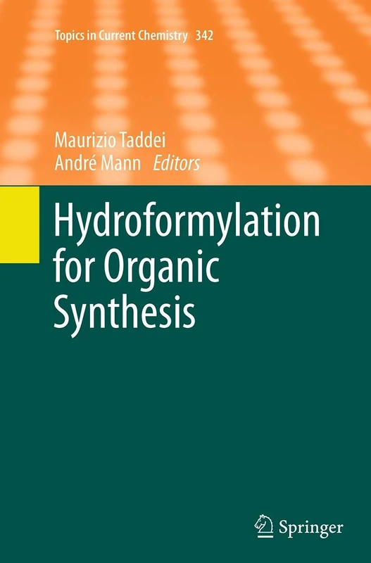 Hydroformylation for Organic Synthesis: 342 (Topics in Current Chemistry, 342)