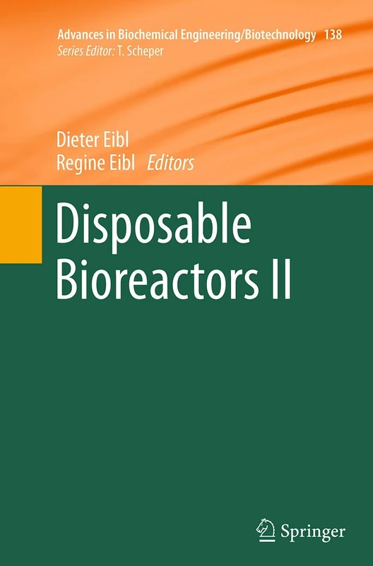Disposable Bioreactors II: 138 (Advances in Biochemical Engineering/Biotechnology, 138)