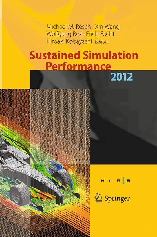 Sustained Simulation Performance 2012: Proceedings of the joint Workshop on High Performance Computing on Vector Systems, Stuttgart (HLRS), and ... Performance, Tohoku University, 2012