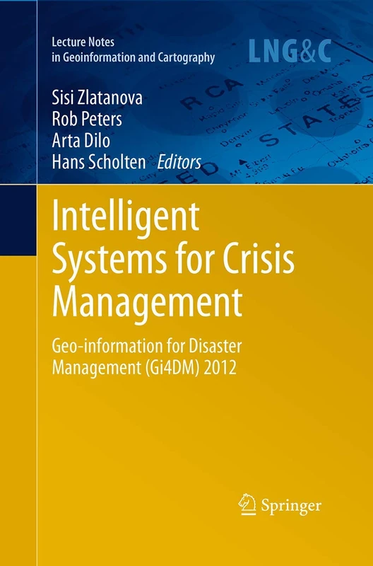Intelligent Systems for Crisis Management: Geo-information for Disaster Management (Gi4DM) 2012 (Lecture Notes in Geoinformation and Cartography)