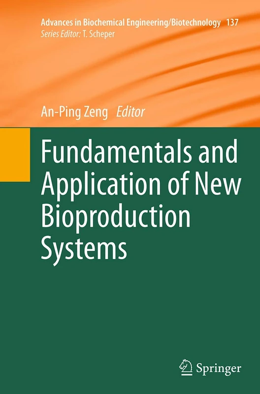 Fundamentals and Application of New Bioproduction Systems: 137 (Advances in Biochemical Engineering/Biotechnology, 137)