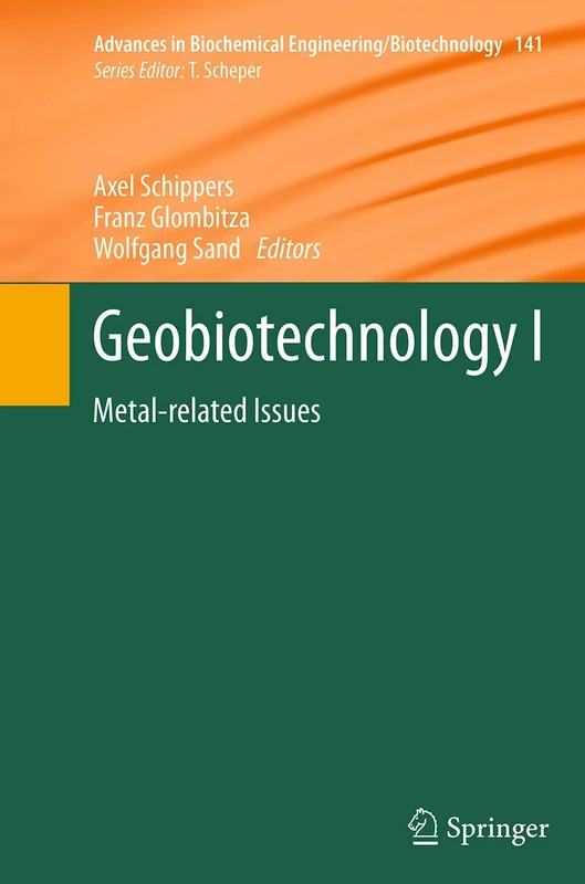 Geobiotechnology I: Metal-related Issues: 141 (Advances in Biochemical Engineering/Biotechnology)