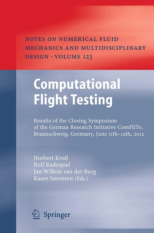 Computational Flight Testing: Results of the Closing Symposium of the German Research Initiative ComFliTe, Braunschweig, Germany, June 11th-12th, ... Mechanics and Multidisciplinary Design, 123)
