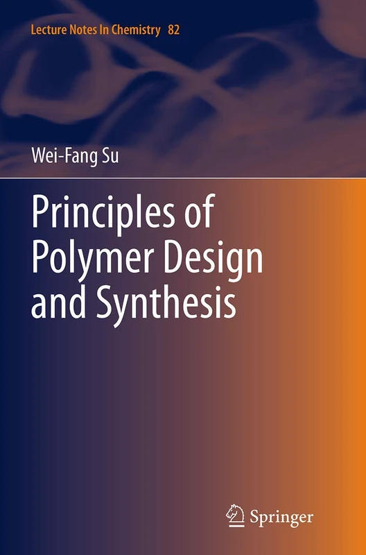 Principles of Polymer Design and Synthesis: 82 (Lecture Notes in Chemistry, 82)