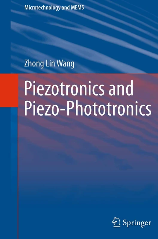 Piezotronics and Piezo-Phototronics (Microtechnology and MEMS)