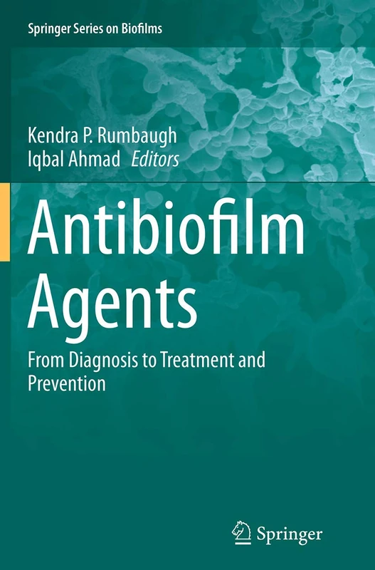 Antibiofilm Agents: From Diagnosis to Treatment and Prevention: 8 (Springer Series on Biofilms, 8)