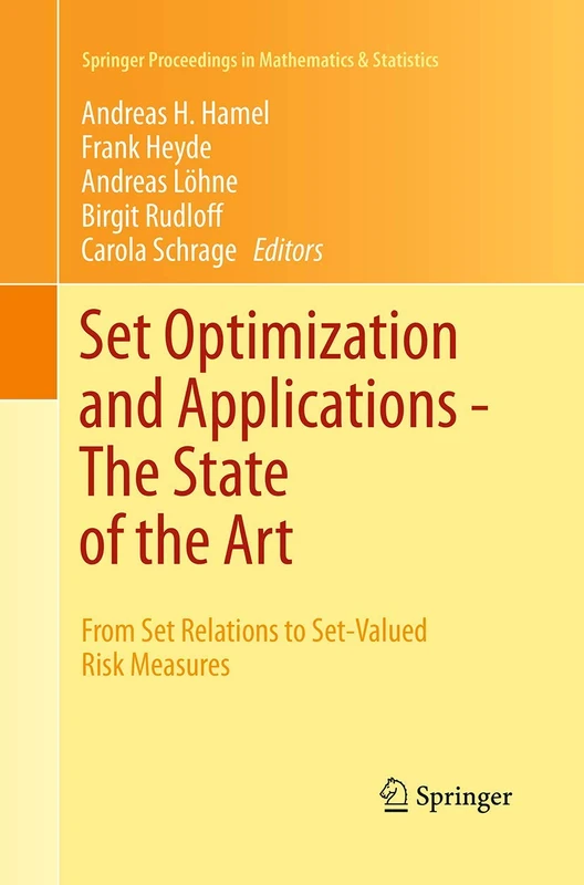 Set Optimization and Applications - The State of the Art: From Set Relations to Set-Valued Risk Measures: 151 (Springer Proceedings in Mathematics & Statistics, 151)