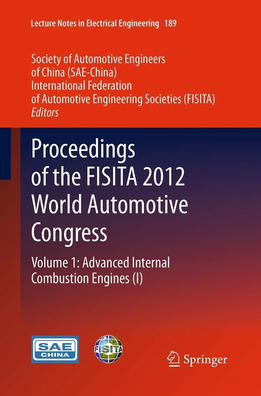 Proceedings of the FISITA 2012 World Automotive Congress: Volume 1: Advanced Internal Combustion Engines (I): 189 (Lecture Notes in Electrical Engineering, 189)